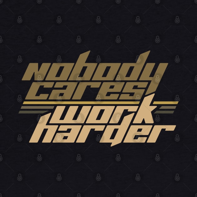 Nobody Cares Work Harder by Aanmah Shop